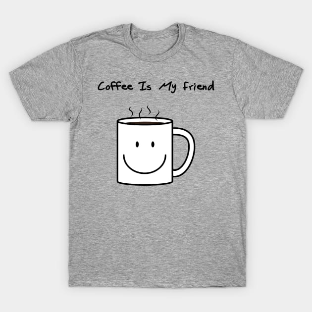 Coffee is my friend T-Shirt by StarkContrastDesigns